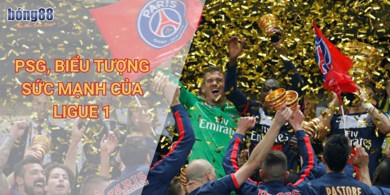 Hướng dẫn đặt cược giải Ligue 1 trên Bong88 hiệu quả, dễ dàng nhất 2 PSG, biểu tượng sức mạnh của Ligue 1
