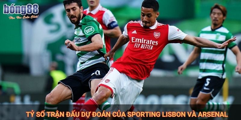 Tỷ số trận đấu dự đoán của Sporting Lisbon và Arsenal